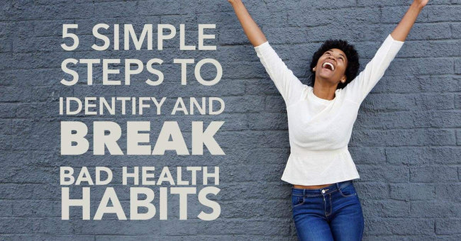 5 Simple Steps to Break Bad Health Habits